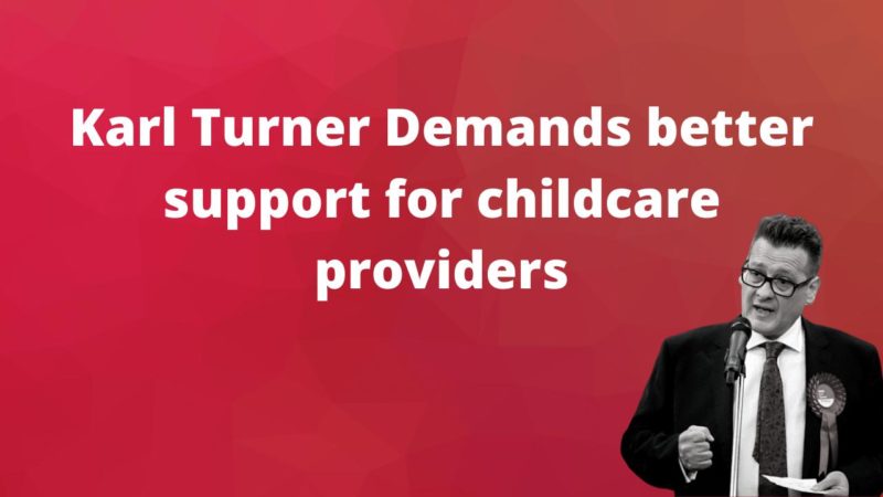 Karl Turner demands better support for childcare providers.